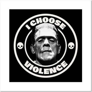 I choose violence, Frankenstein Posters and Art